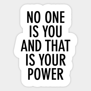 No one is you and that is your power Sticker